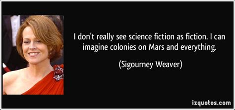Sigourney Weaver Image Quotation 1 Sualci Quotes