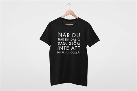 När Du Har En Dålig Dag Glöm Inte Att Du Är Ful Också Swedish Prints