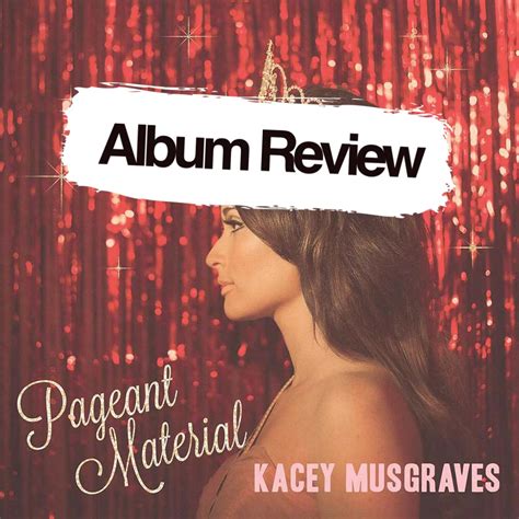 Kacey Musgrave S Pageant Material Review Tealaholic