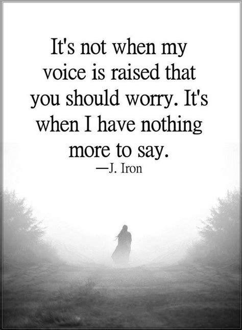 Quotes Its Not When My Voice Is Raised That You Should Worry Its
