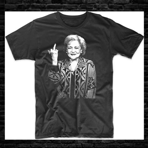 Betty White Funny Middle Finger Humor Tee Etsy