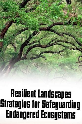 Safeguarding Endangered Ecosystems With Strategic Strategies By Idris