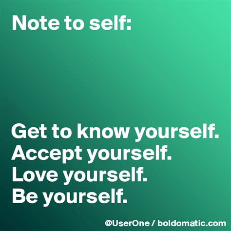 Note To Self Get To Know Yourself Accept Yourself Love Yourself Be