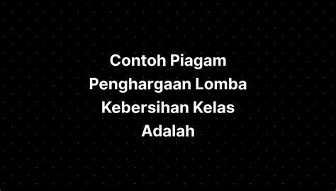 Contoh Piagam Penghargaan Lomba Kebersihan Kelas Adalah Imagesee