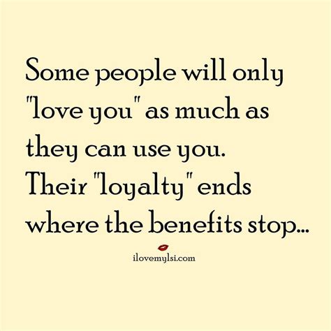 Love You Or Use You I Love My Lsi Be Yourself Quotes People Quotes