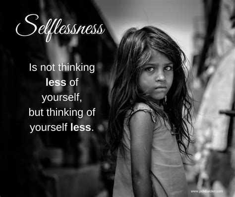 Selflessness Is Thinking Of Yourself Less Jade Balden