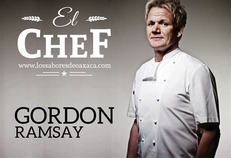 Gordon james ramsay obe (born 8 november 1966) is a british chef, restaurateur, writer, and television personality. El Chef: Gordon Ramsay - Sabores de Oaxaca