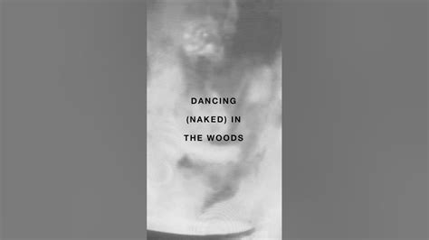 Dancing Naked In The Woods Youtube