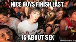 Nice Guys Finish Last Is About Sex Sudden Clarity Clarence Make A Meme