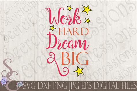 Work Hard Dream Big Svg By Secretexpressionssvg