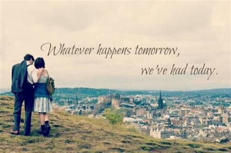 Find the best whatever happens quotes, sayings and quotations on picturequotes.com. "Whatever happens tomorrow we've had today" ♥ From the ...