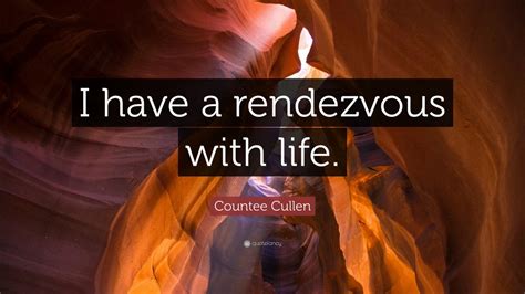 Countee Cullen Quote I Have A Rendezvous With Life 7 Wallpapers