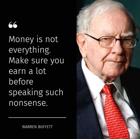 Money Is Not Everything Make Sure You Earn A Lot Before Speaking Such