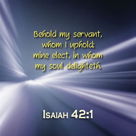 Isaiah Behold My Servant Whom I Uphold Mine Elect In Whom My