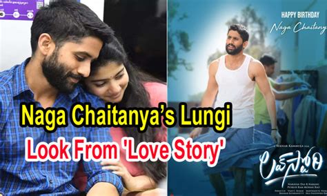 Naga Chaitanyas Lungi Look From Love Story 8217 Akkineni Sai