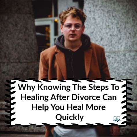 Why Knowing The Steps To Healing After Divorce Can Help You Heal More