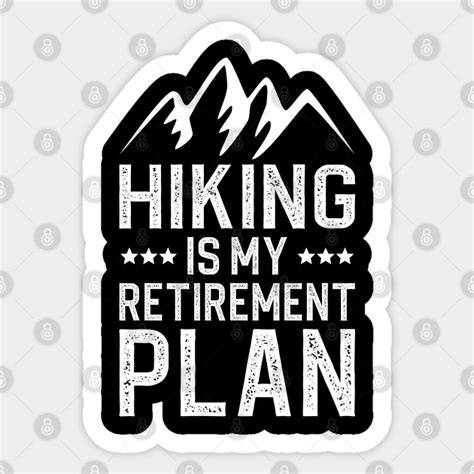 Hiking Is My Retirement Plan Hiking Is My Retirement Plan Sticker