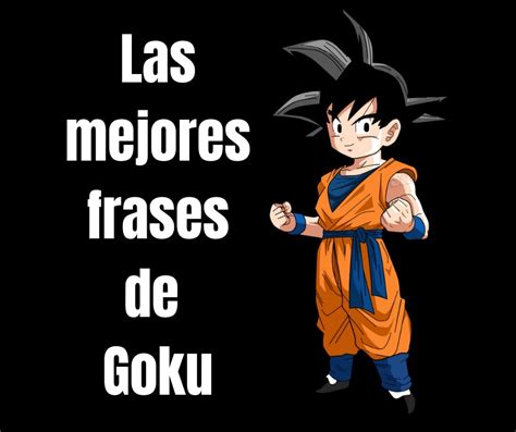 Las Mejores Frases De Goku Dragon Ball