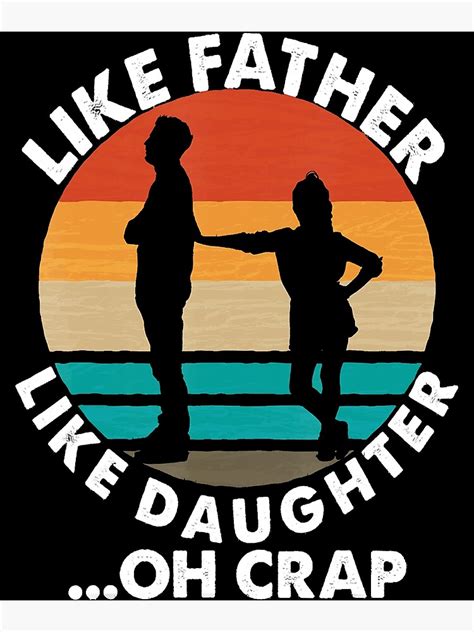 Like Father Like Daughter Oh Crap Fathers Day From Daughter Poster For Sale By Readsticks217