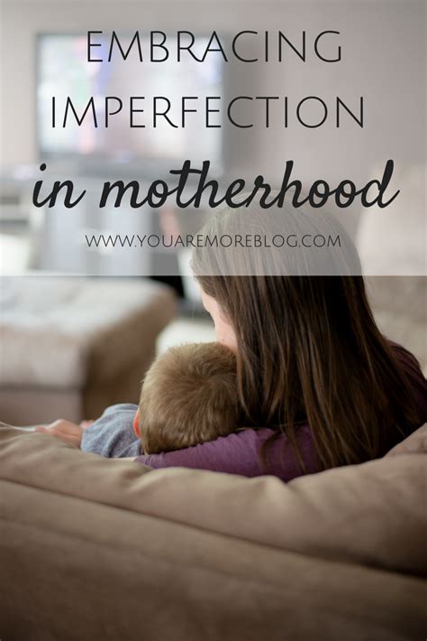 Embracing Imperfection In Motherhood You Are More