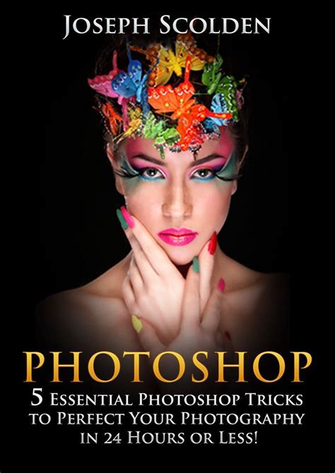 Photoshop 5 Essential Photoshop Tricks To Perfect Your Photography In