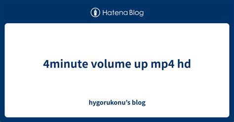 4minute volume up mp4 hd hygorukonu s blog