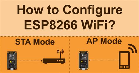 How To Configure Esp8266 Wifi In Sta Ap And Multiwifi Mode