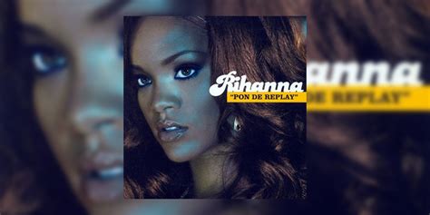 Songs We Love Rihannas Pon De Replay 2005
