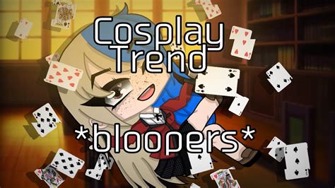 Cosplay Trend Bloopers Gacha Club Youtube