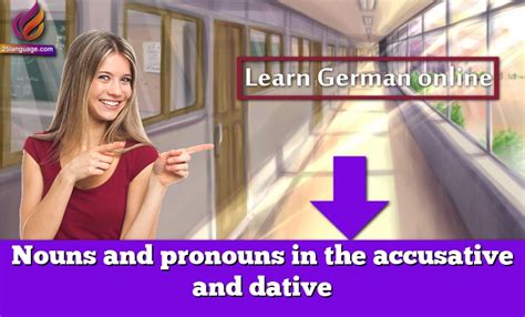 Nouns And Pronouns In The Accusative And Dative Learn German Online