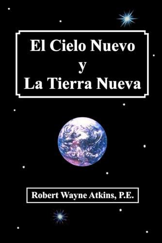 El Cielo Nuevo Y La Tierra Nueva Spanish Edition Atkins Pe