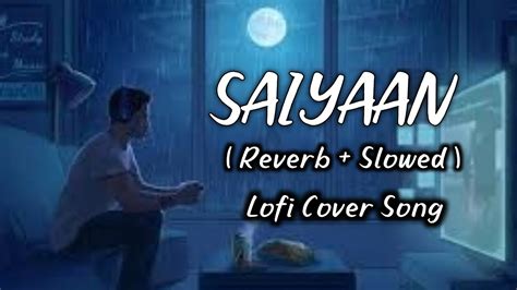 Saiyaan Slowed Reverb Kailash Kher Bollywood Lofi Songs Lofi