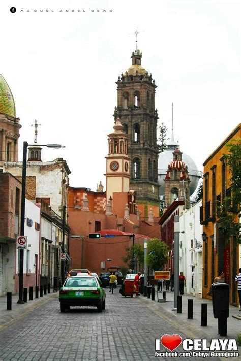 Centro De Celaya Gto Celaya Guanajuato Guanajuato Mexico Lindo