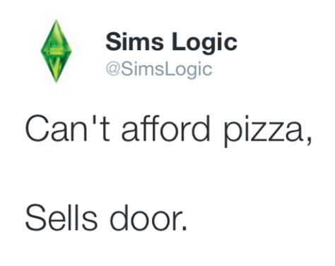 Sims Logic Cant Afford Pizza Sells Door Logic Meme On Meme