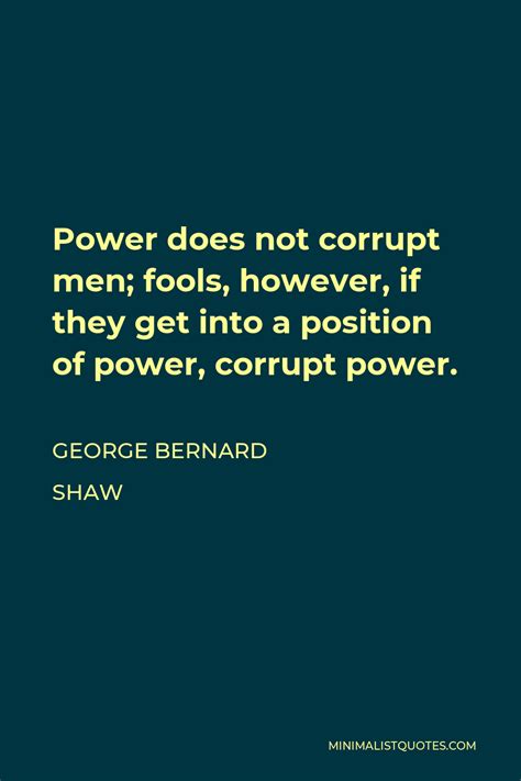 George Bernard Shaw Quote Power Does Not Corrupt Men Fools However If They Get Into A