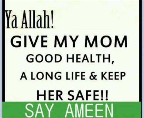Ya Allah Give My Mom Good Health A Long Life And Keep Her Say Ameen
