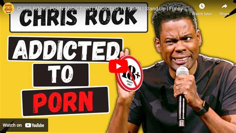 Chris Rock Addicted To Porn Your Brain On Porn