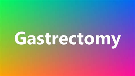 Legal & medical resources to live free. Gastrectomy - Medical Meaning and Pronunciation - YouTube