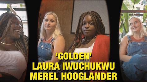 Laura Iwuchukwu And Merel Hooglander Golden Ongezien Youtube