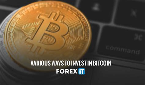 Various Ways To Invest In Bitcoin Forex It