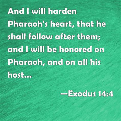 exodus 14 4 and i will harden pharaoh s heart that he shall follow after them and i will be