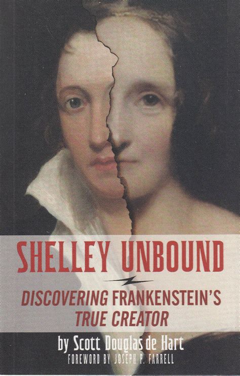 Shelley Unbound Uncovering Frankensteins True Creator By Scott D De