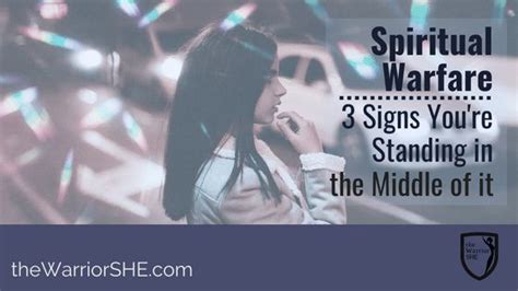 Spiritual Warfare 3 Signs Youre Standing In The Middle Of It