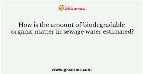How Is The Amount Of Biodegradable Organic Matter In Sewage Water