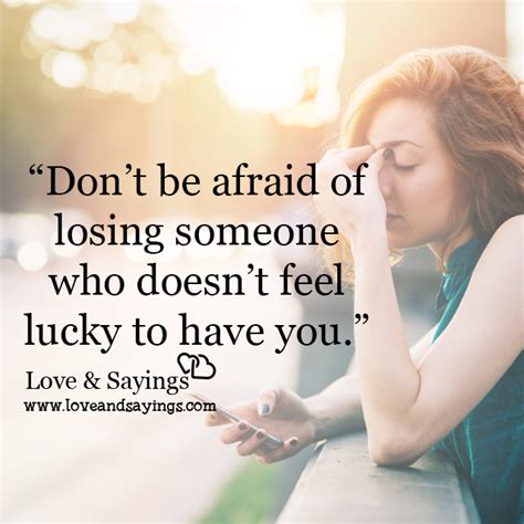 Dont Be Afraid Of Losing Who Doesnt Feel Lucky Love