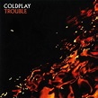 Coldplay - Trouble Lyrics and Tracklist | Genius