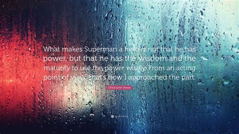 Christopher Reeve Quote What Makes Superman A Hero Is