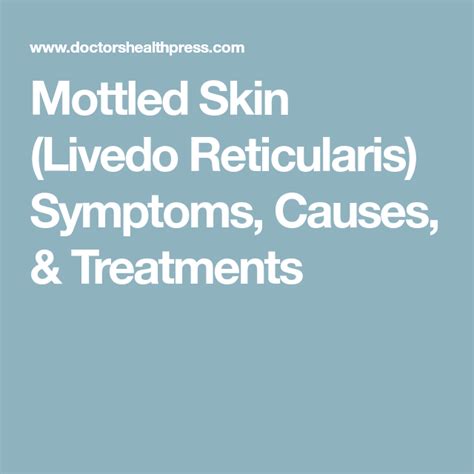 Mottled Skin Livedo Reticularis Symptoms Causes And Treatments