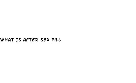 What Is After Sex Pill Micro Omics