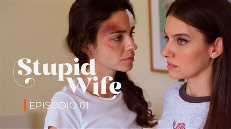 Stupid Wife Resumen De Episodio 2×01 Silêncio • Lesbicanarias